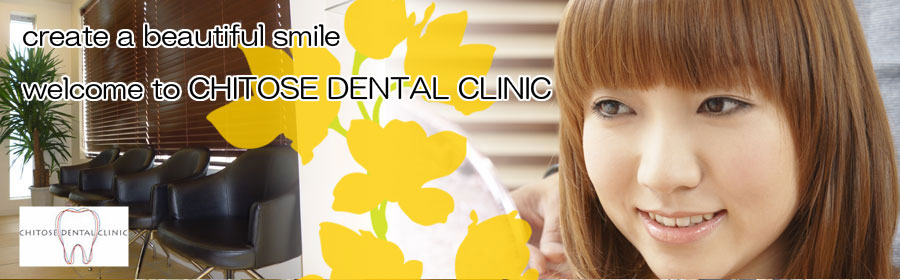 welcome to CHITOSE DENTAL CLINIC